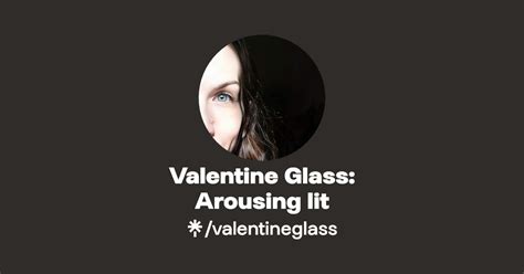 Valentine Glass: Arousing lit 